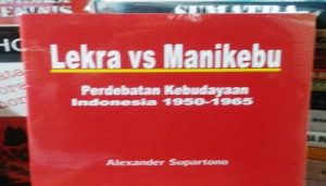 Lekra vs Manikebu: Pergulatan Budaya Indonesia (1950-1965)*