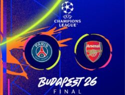 Final Liga Champions 2026: Arsenal Kejar Mimpi, PSG Bidik Dominasi Eropa